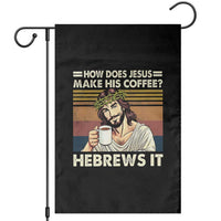 How Does Jesus Make His Coffee Hebrews It Garden Flag Funny Christian Coffee Lover - Wonder Print Shop