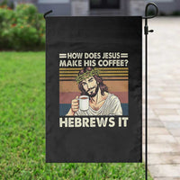 How Does Jesus Make His Coffee Hebrews It Garden Flag Funny Christian Coffee Lover - Wonder Print Shop