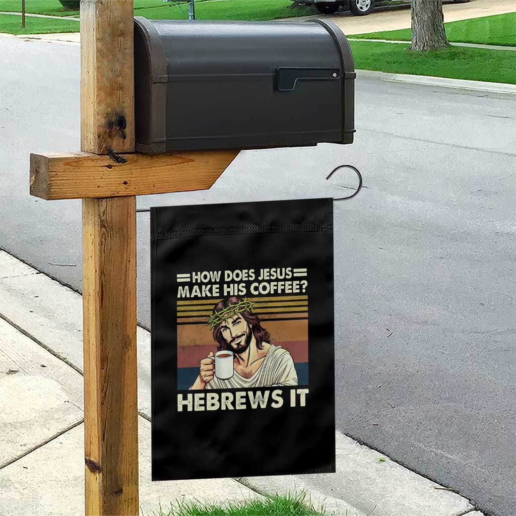 How Does Jesus Make His Coffee Hebrews It Garden Flag Funny Christian Coffee Lover - Wonder Print Shop