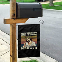 How Does Jesus Make His Coffee Hebrews It Garden Flag Funny Christian Coffee Lover - Wonder Print Shop