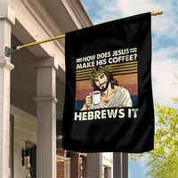 How Does Jesus Make His Coffee Hebrews It Garden Flag Funny Christian Coffee Lover - Wonder Print Shop