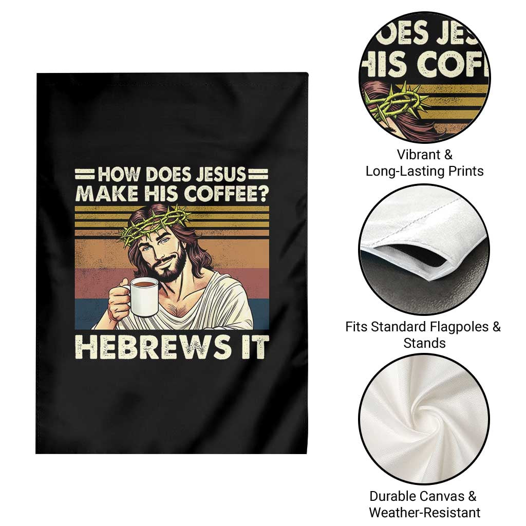 How Does Jesus Make His Coffee Hebrews It Garden Flag Funny Christian Coffee Lover - Wonder Print Shop