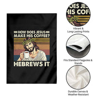 How Does Jesus Make His Coffee Hebrews It Garden Flag Funny Christian Coffee Lover - Wonder Print Shop