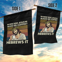 How Does Jesus Make His Coffee Hebrews It Garden Flag Funny Christian Coffee Lover - Wonder Print Shop