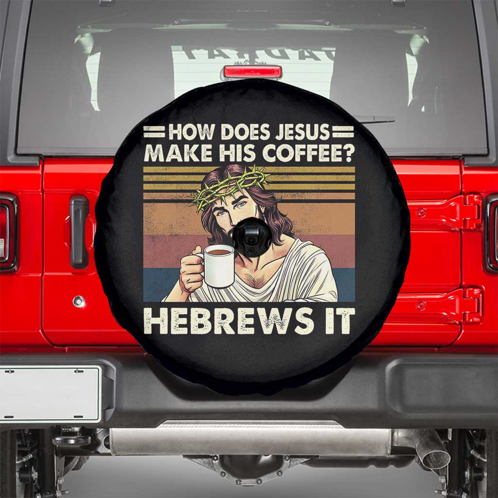 How Does Jesus Make His Coffee Hebrews It Spare Tire Cover Funny Christian Coffee Lover - Wonder Print Shop