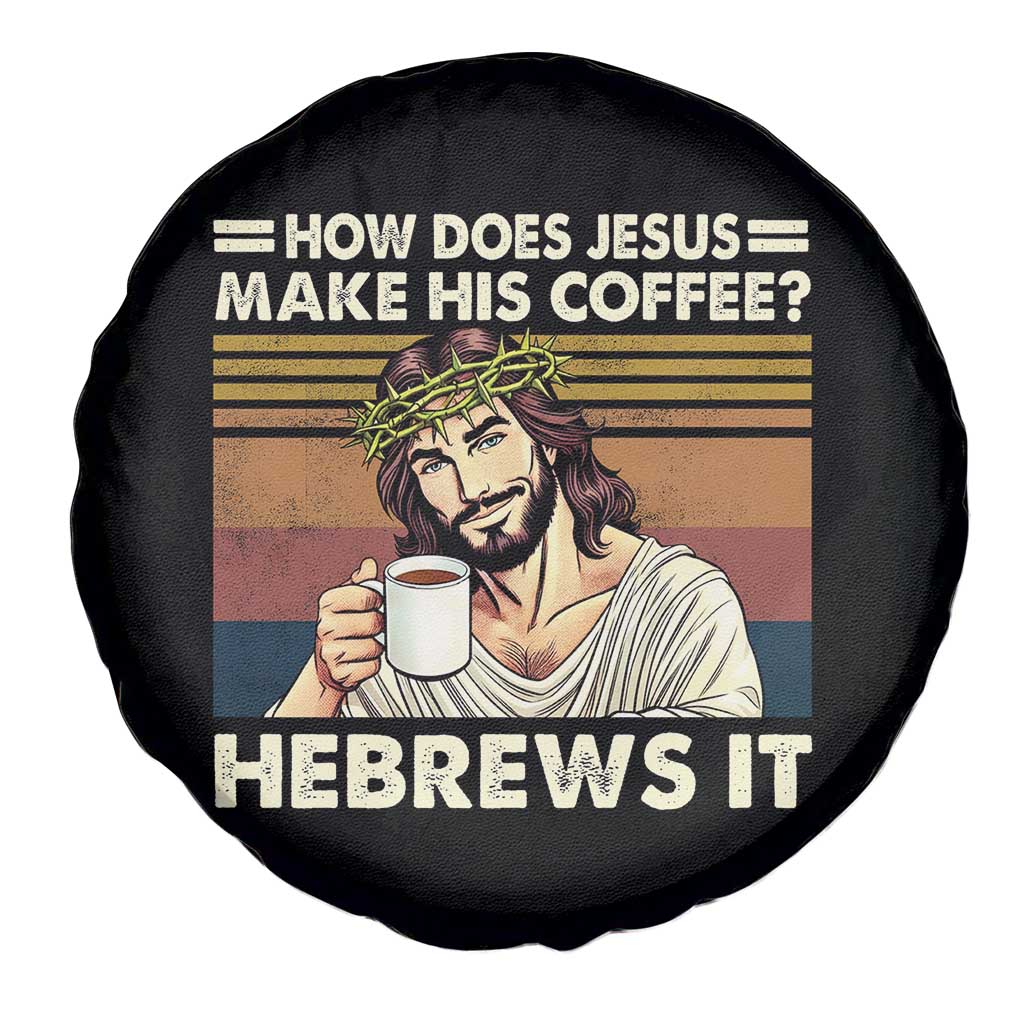 How Does Jesus Make His Coffee Hebrews It Spare Tire Cover Funny Christian Coffee Lover - Wonder Print Shop