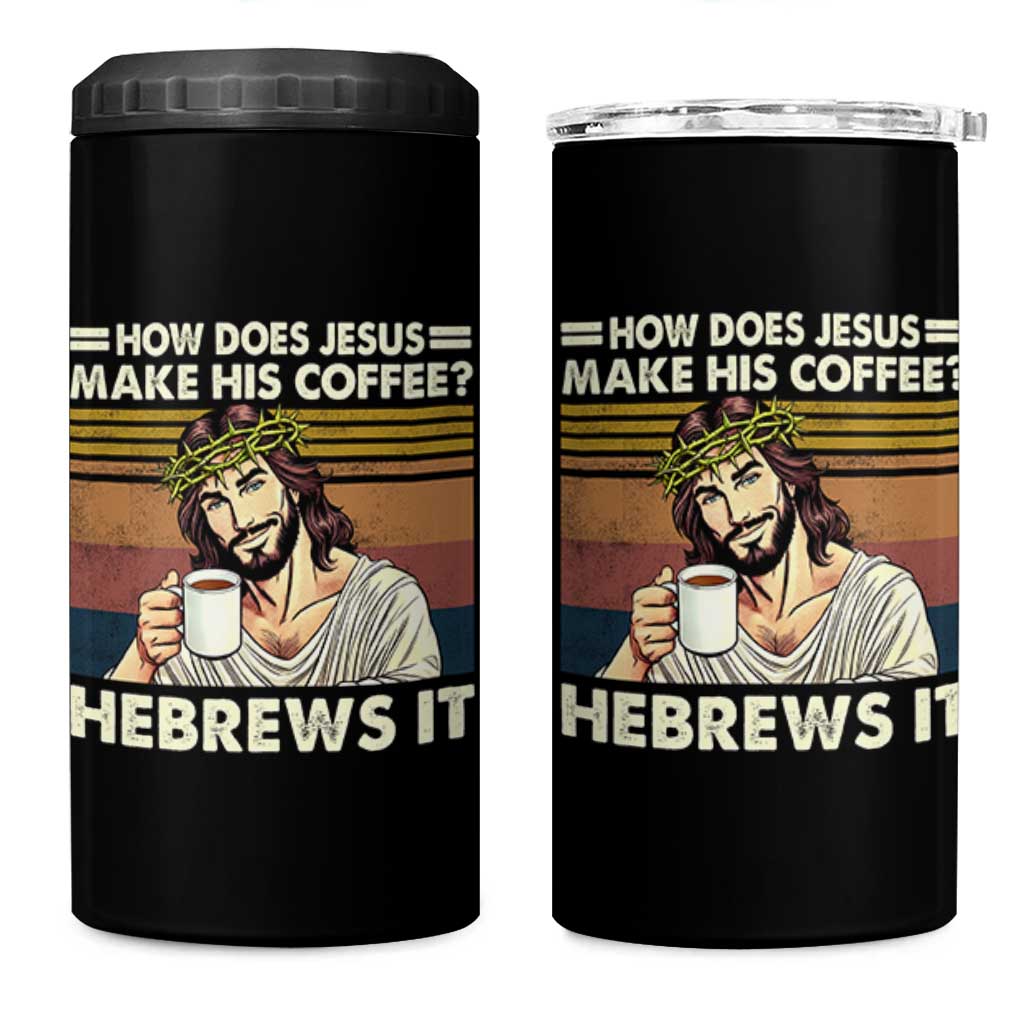 How Does Jesus Make His Coffee Hebrews It 4 in 1 Can Cooler Tumbler Funny Christian Coffee Lover - Wonder Print Shop