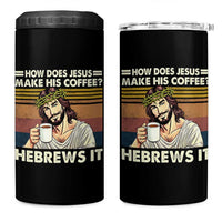 How Does Jesus Make His Coffee Hebrews It 4 in 1 Can Cooler Tumbler Funny Christian Coffee Lover - Wonder Print Shop