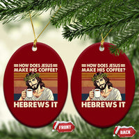 How Does Jesus Make His Coffee Hebrews It Ceramic Ornament Funny Christian Coffee Lover - Wonder Print Shop