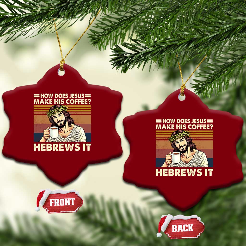 How Does Jesus Make His Coffee Hebrews It Ceramic Ornament Funny Christian Coffee Lover - Wonder Print Shop