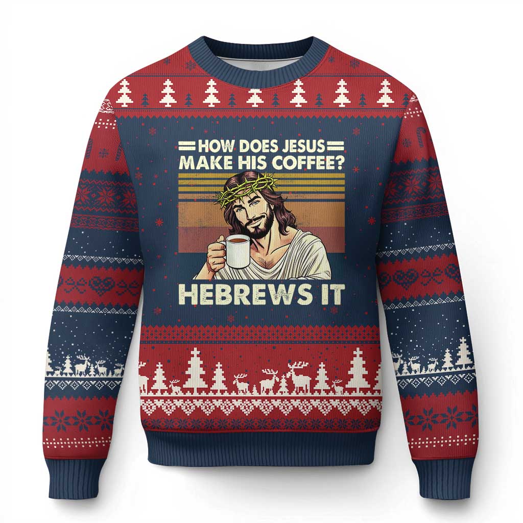 How Does Jesus Make His Coffee Hebrews It Ugly Christmas Sweater Funny Christian Coffee Lover - Wonder Print Shop