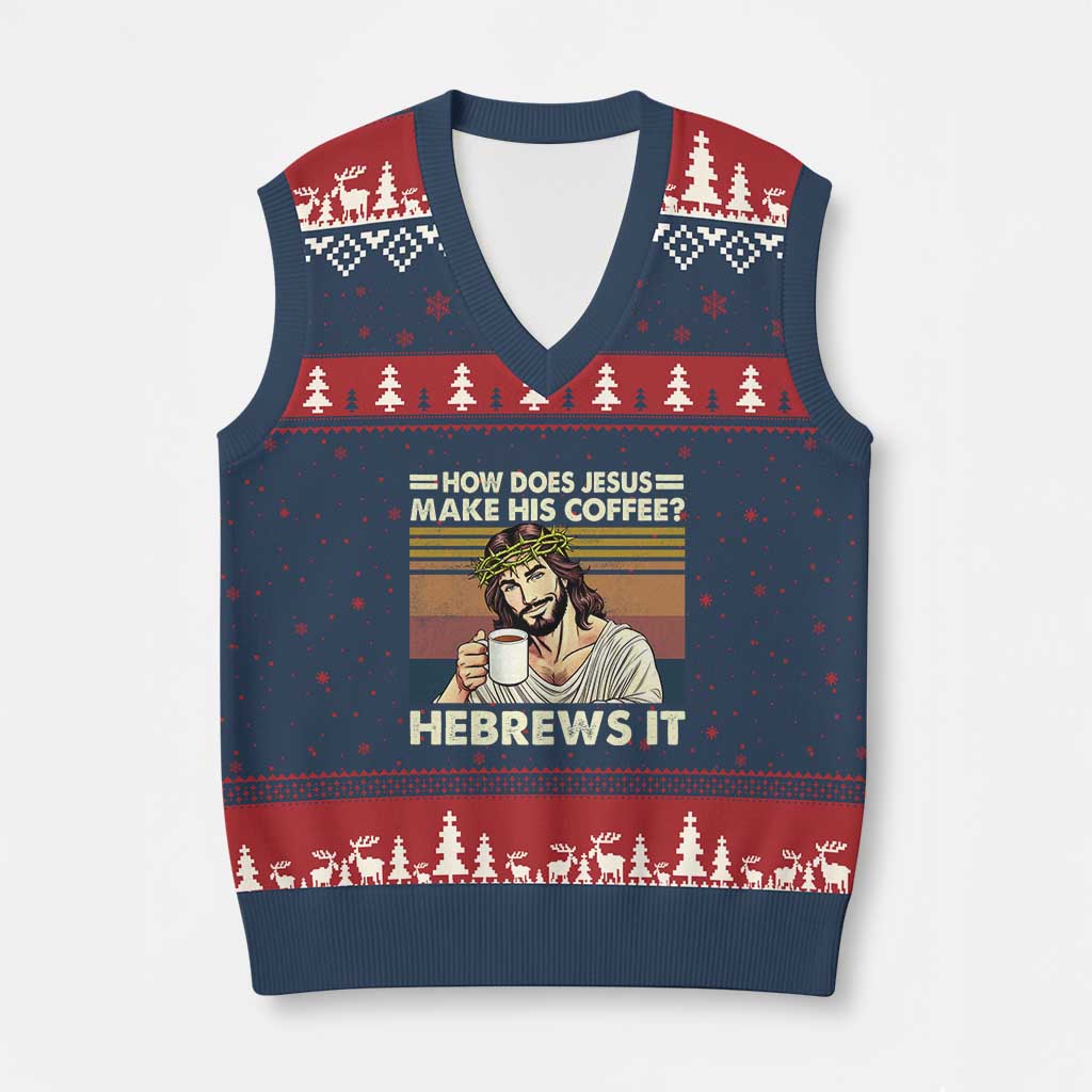 How Does Jesus Make His Coffee Hebrews It V-Neck Knit Sweater Vest Funny Christian Coffee Lover - Wonder Print Shop
