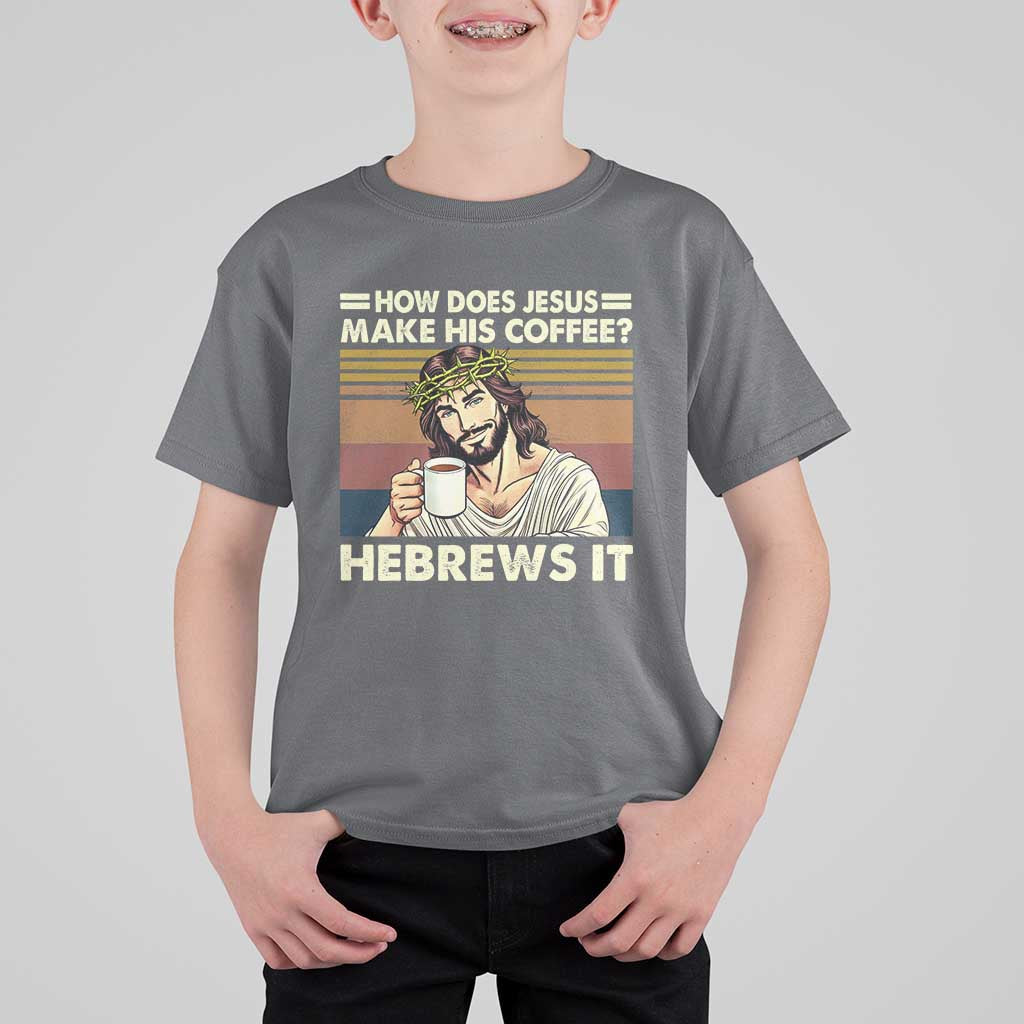 How Does Jesus Make His Coffee Hebrews It T Shirt For Kid Funny Christian Coffee Lover - Wonder Print Shop