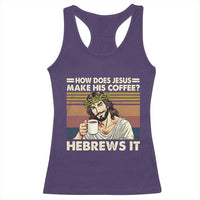 How Does Jesus Make His Coffee Hebrews It Racerback Tank Top Funny Christian Coffee Lover - Wonder Print Shop