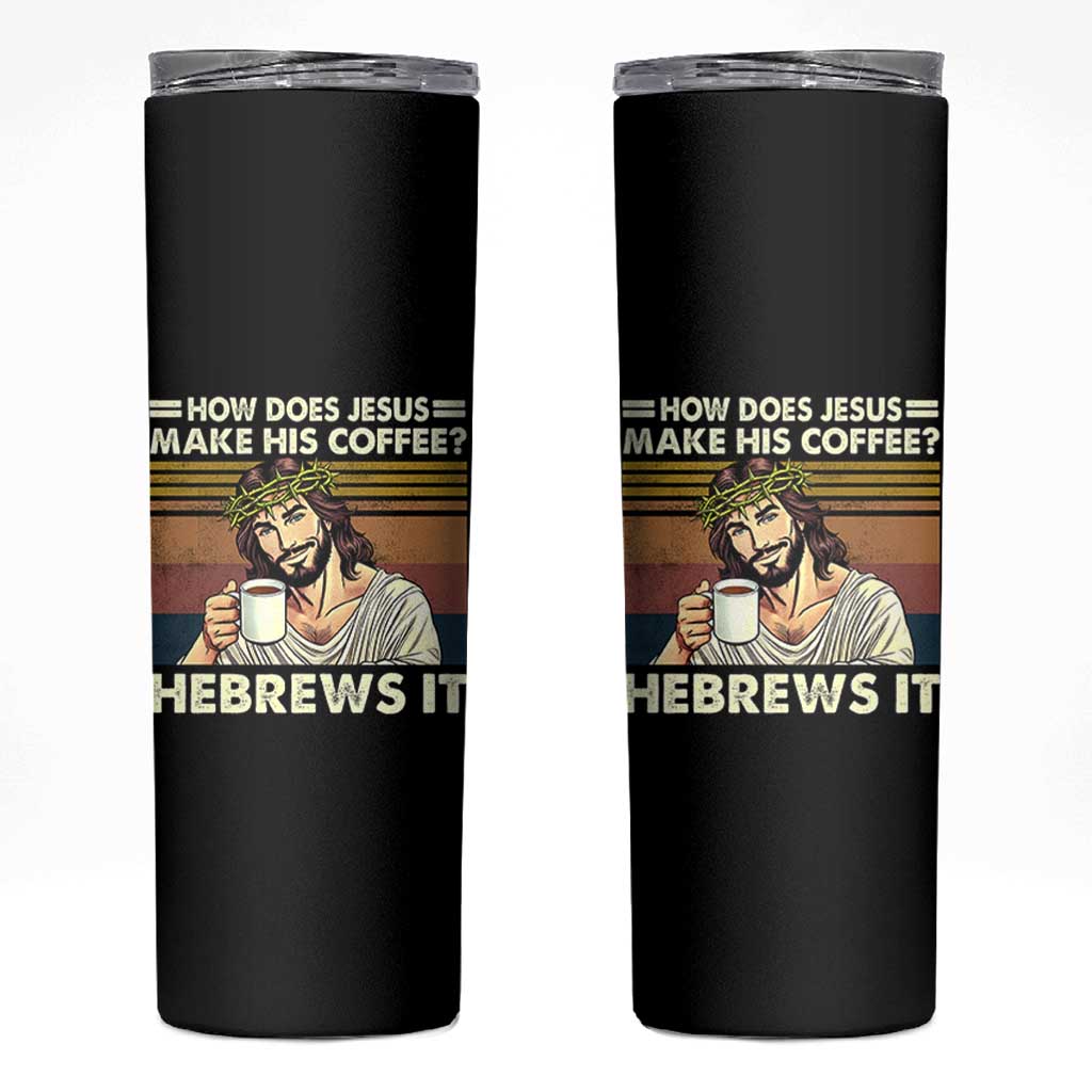 How Does Jesus Make His Coffee Hebrews It Skinny Tumbler Funny Christian Coffee Lover - Wonder Print Shop