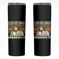 How Does Jesus Make His Coffee Hebrews It Skinny Tumbler Funny Christian Coffee Lover - Wonder Print Shop
