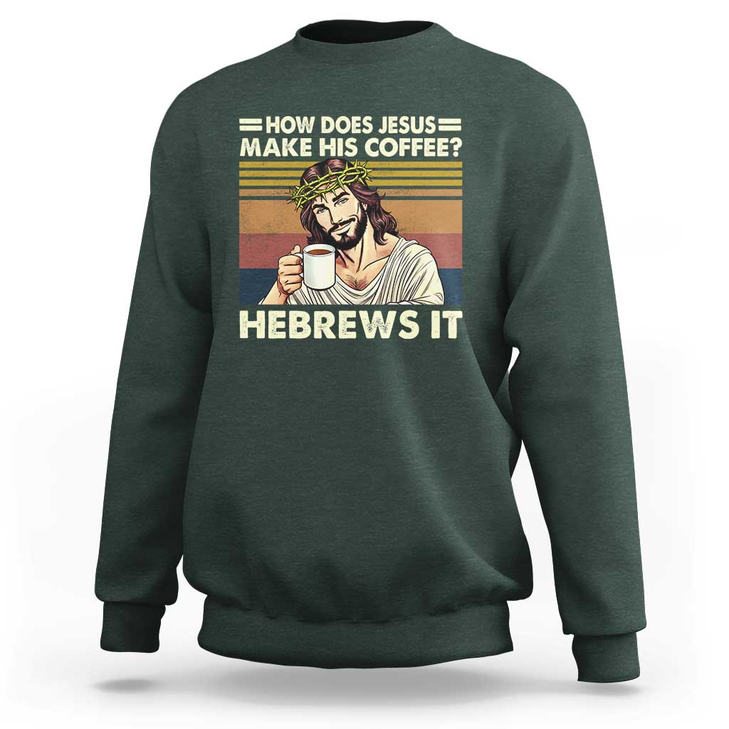 How Does Jesus Make His Coffee Hebrews It Sweatshirt Funny Christian Coffee Lover - Wonder Print Shop
