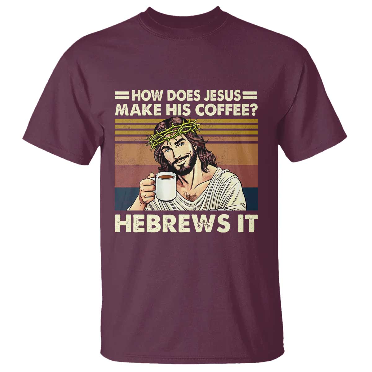 How Does Jesus Make His Coffee Hebrews It T Shirt Funny Christian Coffee Lover - Wonder Print Shop