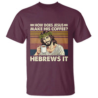 How Does Jesus Make His Coffee Hebrews It T Shirt Funny Christian Coffee Lover - Wonder Print Shop