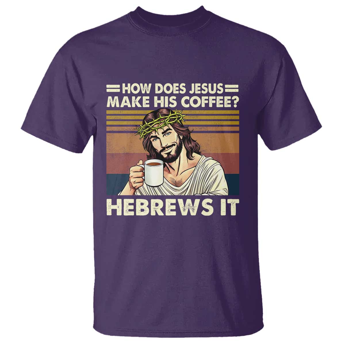How Does Jesus Make His Coffee Hebrews It T Shirt Funny Christian Coffee Lover - Wonder Print Shop