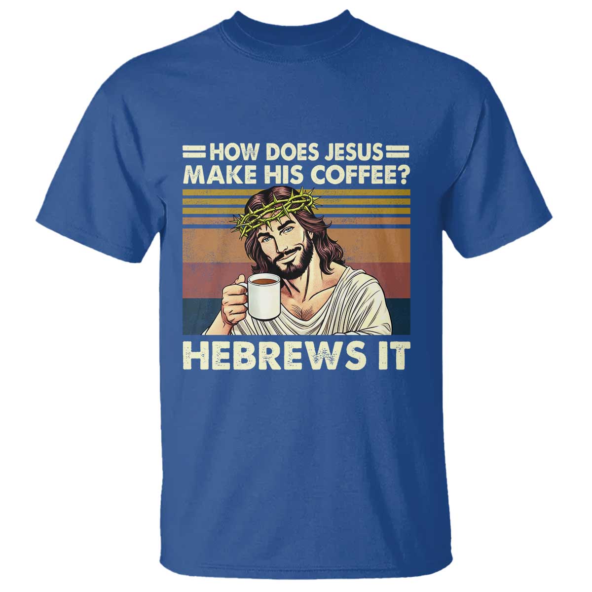 How Does Jesus Make His Coffee Hebrews It T Shirt Funny Christian Coffee Lover - Wonder Print Shop