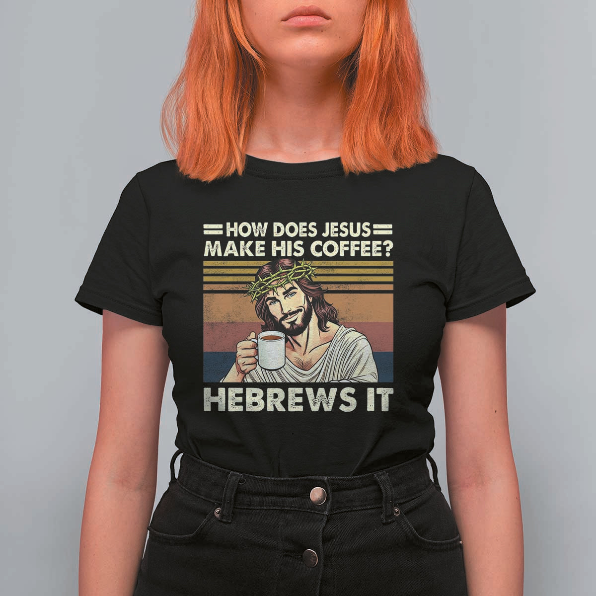 How Does Jesus Make His Coffee Hebrews It T Shirt For Women Funny Christian Coffee Lover - Wonder Print Shop