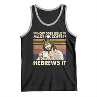 How Does Jesus Make His Coffee Hebrews It Tank Top Funny Christian Coffee Lover - Wonder Print Shop