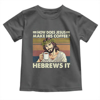 How Does Jesus Make His Coffee Hebrews It Toddler T Shirt Funny Christian Coffee Lover - Wonder Print Shop
