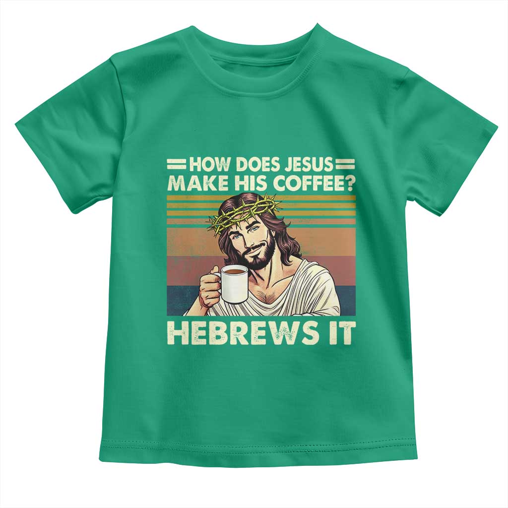 How Does Jesus Make His Coffee Hebrews It Toddler T Shirt Funny Christian Coffee Lover - Wonder Print Shop
