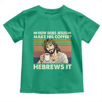 How Does Jesus Make His Coffee Hebrews It Toddler T Shirt Funny Christian Coffee Lover - Wonder Print Shop
