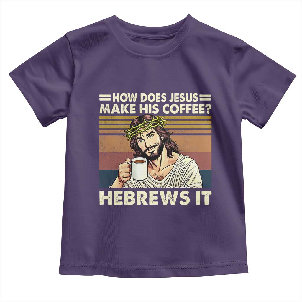 How Does Jesus Make His Coffee Hebrews It Toddler T Shirt Funny Christian Coffee Lover - Wonder Print Shop