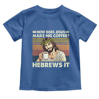 How Does Jesus Make His Coffee Hebrews It Toddler T Shirt Funny Christian Coffee Lover - Wonder Print Shop