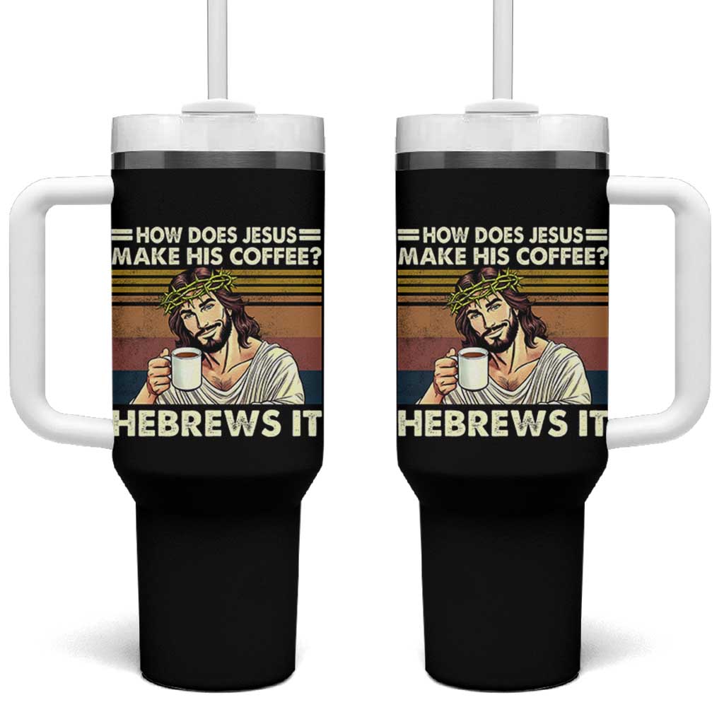 How Does Jesus Make His Coffee Hebrews It Tumbler With Handle Funny Christian Coffee Lover - Wonder Print Shop