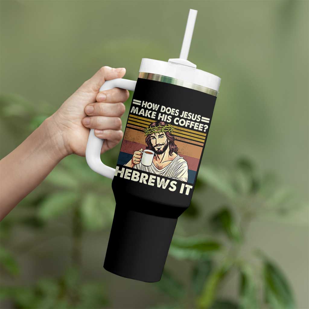 How Does Jesus Make His Coffee Hebrews It Tumbler With Handle Funny Christian Coffee Lover - Wonder Print Shop