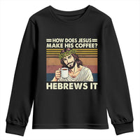 How Does Jesus Make His Coffee Hebrews It Youth Sweatshirt Funny Christian Coffee Lover - Wonder Print Shop