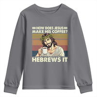 How Does Jesus Make His Coffee Hebrews It Youth Sweatshirt Funny Christian Coffee Lover - Wonder Print Shop