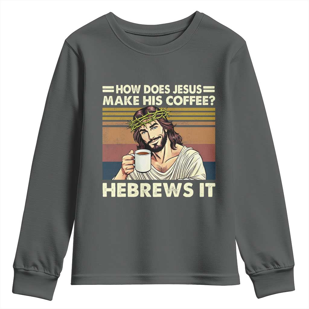How Does Jesus Make His Coffee Hebrews It Youth Sweatshirt Funny Christian Coffee Lover - Wonder Print Shop