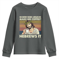How Does Jesus Make His Coffee Hebrews It Youth Sweatshirt Funny Christian Coffee Lover - Wonder Print Shop