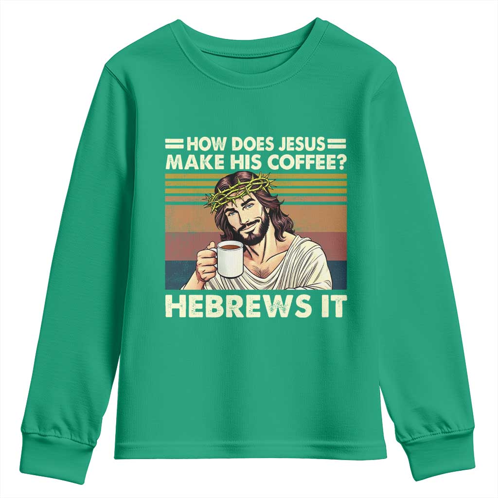 How Does Jesus Make His Coffee Hebrews It Youth Sweatshirt Funny Christian Coffee Lover - Wonder Print Shop