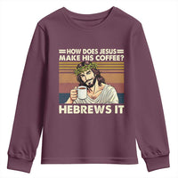 How Does Jesus Make His Coffee Hebrews It Youth Sweatshirt Funny Christian Coffee Lover - Wonder Print Shop
