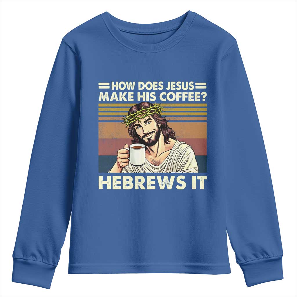 How Does Jesus Make His Coffee Hebrews It Youth Sweatshirt Funny Christian Coffee Lover - Wonder Print Shop