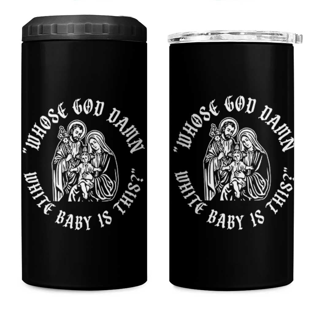 Whose God Damn White Baby Is This 4 in 1 Can Cooler Tumbler Funny Christian Christmas - Wonder Print Shop