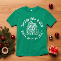 Whose God Damn White Baby Is This T Shirt Funny Christian Christmas - Wonder Print Shop