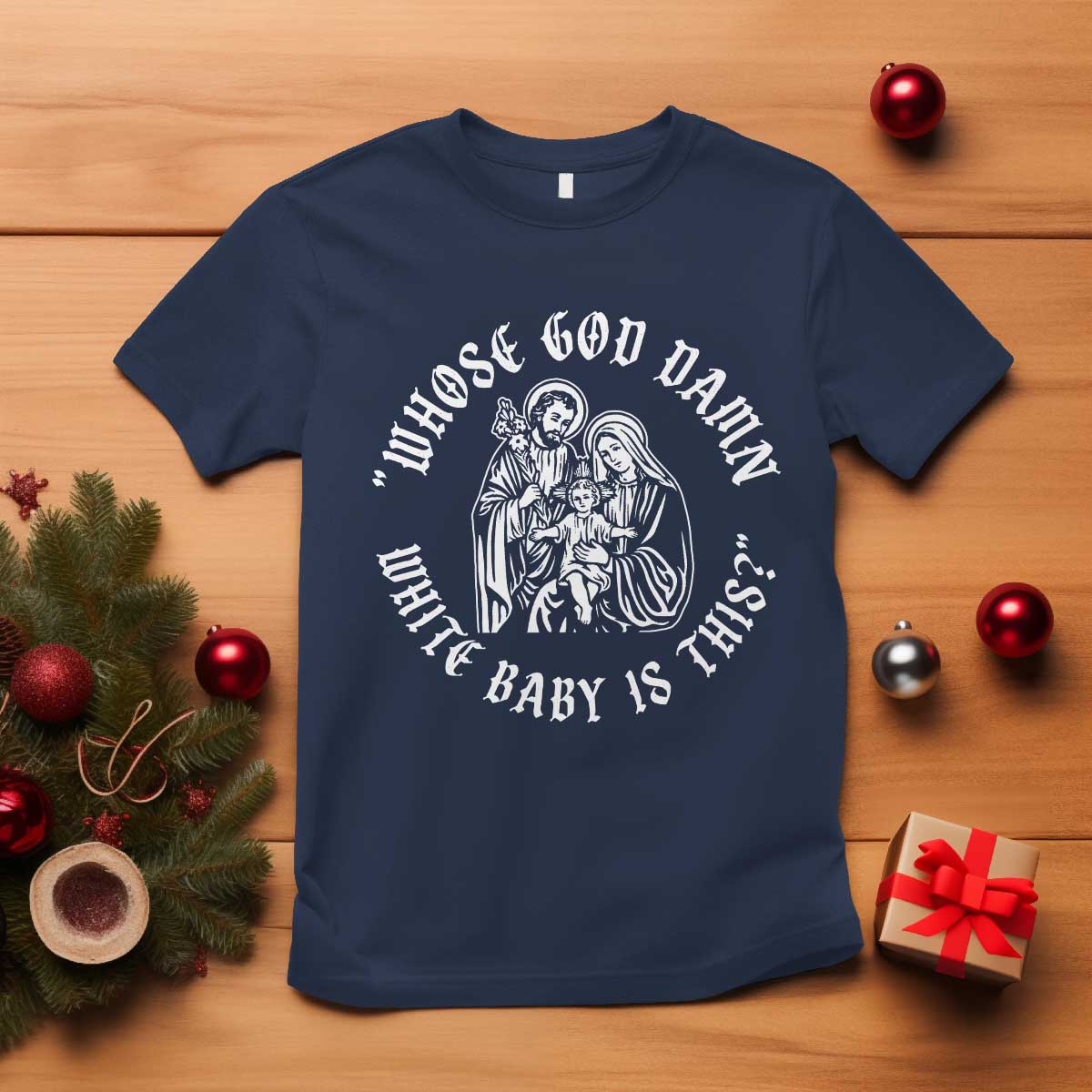 Whose God Damn White Baby Is This T Shirt Funny Christian Christmas - Wonder Print Shop