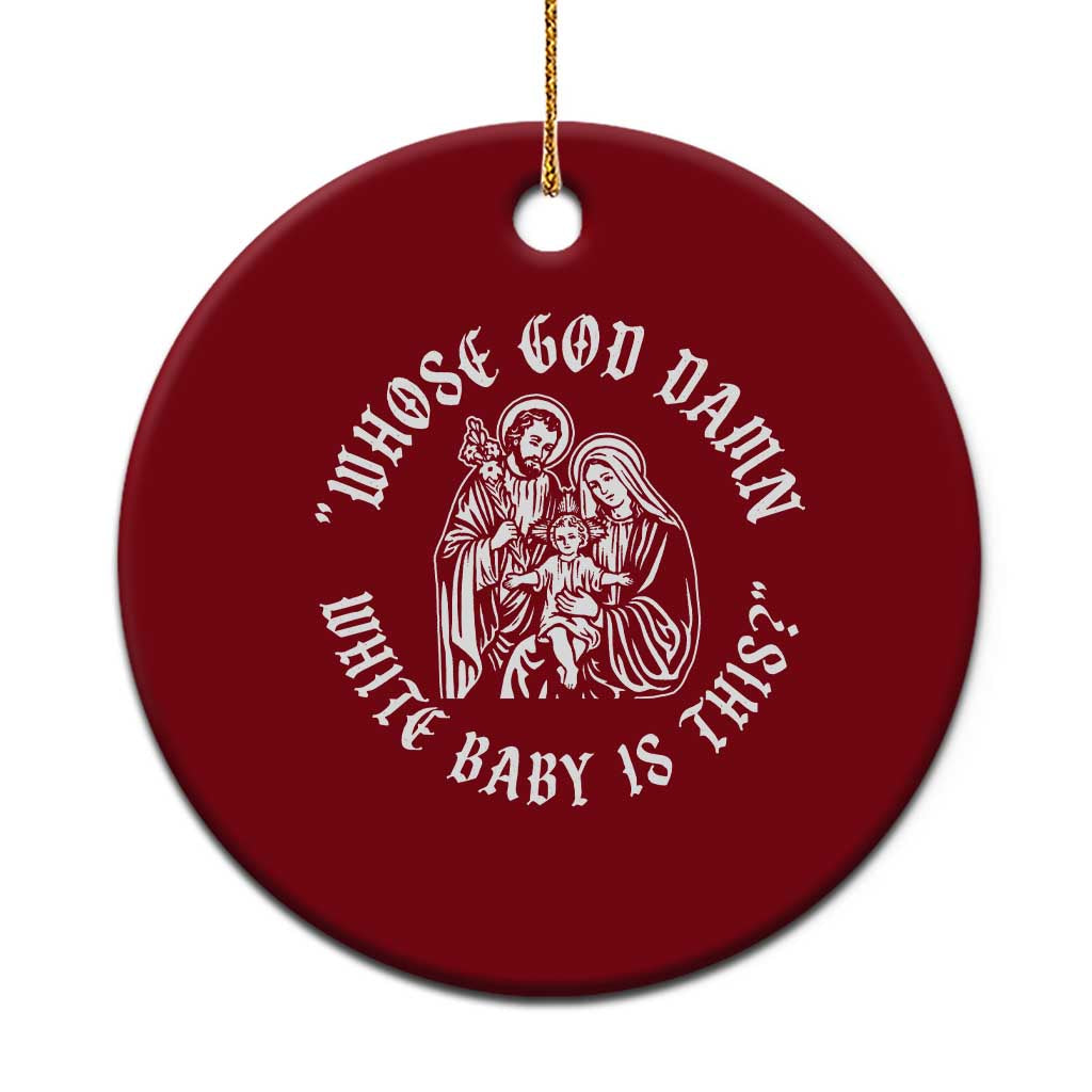 Whose God Damn White Baby Is This Ceramic Ornament Funny Christian Christmas - Wonder Print Shop