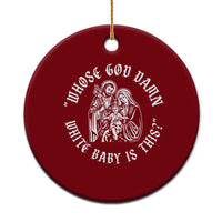 Whose God Damn White Baby Is This Ceramic Ornament Funny Christian Christmas - Wonder Print Shop