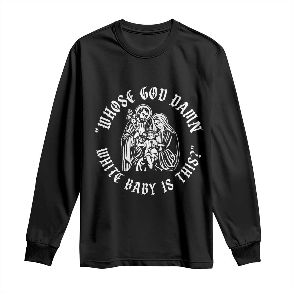 Whose God Damn White Baby Is This Long Sleeve Shirt Funny Christian Christmas - Wonder Print Shop