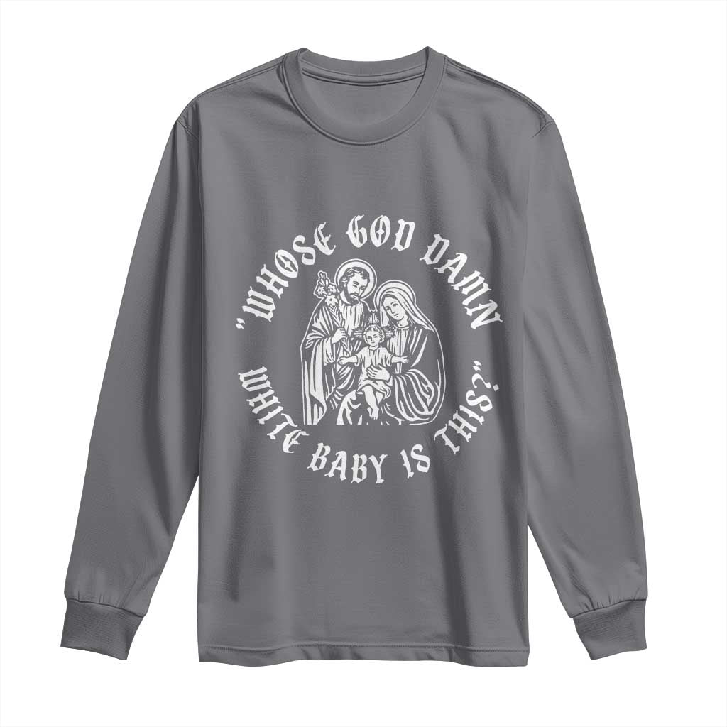 Whose God Damn White Baby Is This Long Sleeve Shirt Funny Christian Christmas - Wonder Print Shop