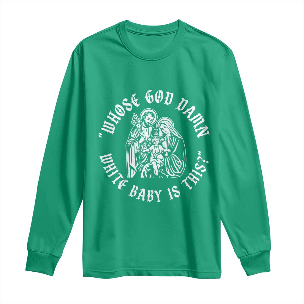 Whose God Damn White Baby Is This Long Sleeve Shirt Funny Christian Christmas - Wonder Print Shop