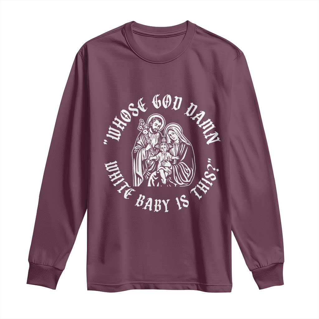 Whose God Damn White Baby Is This Long Sleeve Shirt Funny Christian Christmas - Wonder Print Shop